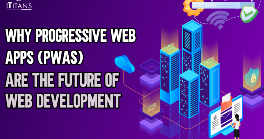 Why Progressive Web Apps Are the Future of Web Development