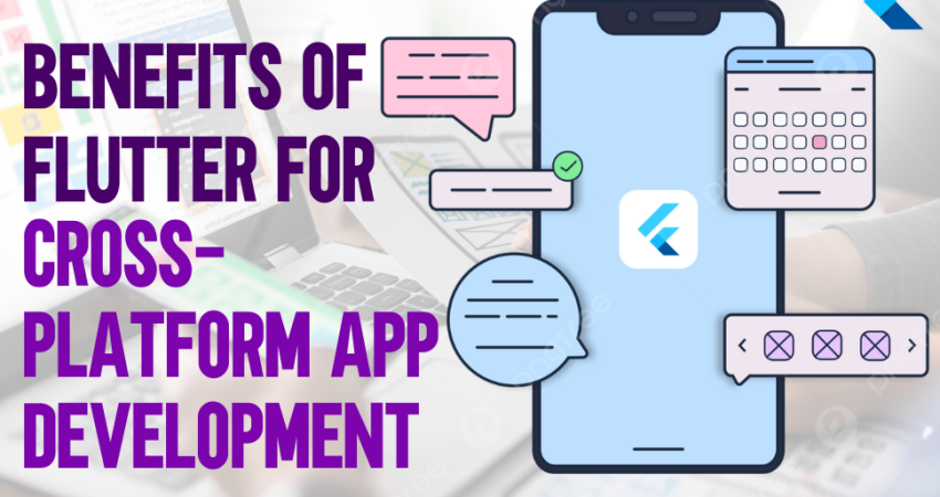 Benefits of Flutter for Cross-Platform App Development