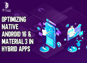 Optimizing Native Android 16 & Material 3 in Hybrid Apps