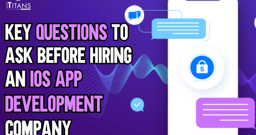 Questions to Ask Before Hiring an iOS App Development Company