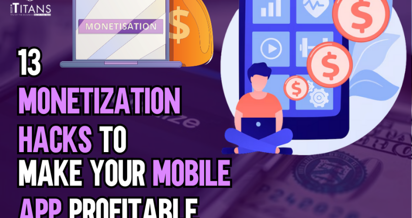 Monetization Hacks to Make Your Mobile App Profitable