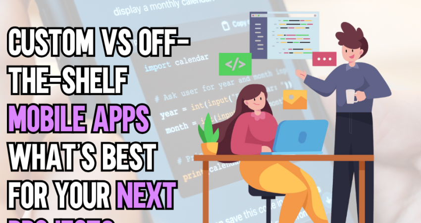 Custom vs Off-the-Shelf Mobile Apps