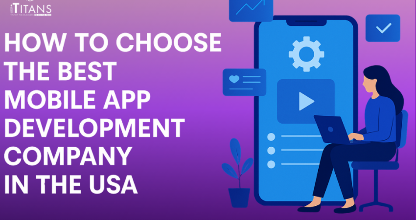 How to Choose the Best Mobile App Development Company in the USA