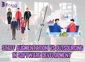 Staff Augmentation vs Outsourcing in Software Development