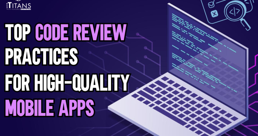 Top Code Review Practices for High-Quality Mobile Apps