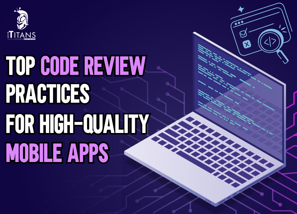 Top Code Review Practices for High-Quality Mobile Apps