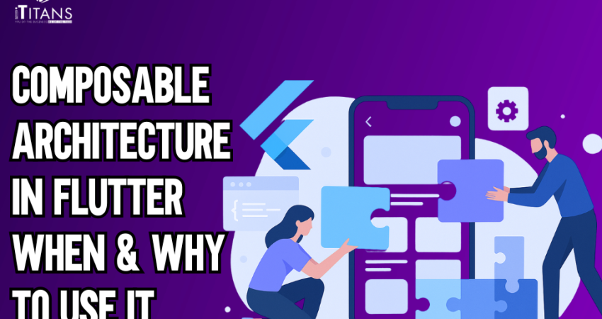 Composable Architecture in Flutter When & Why to Use It