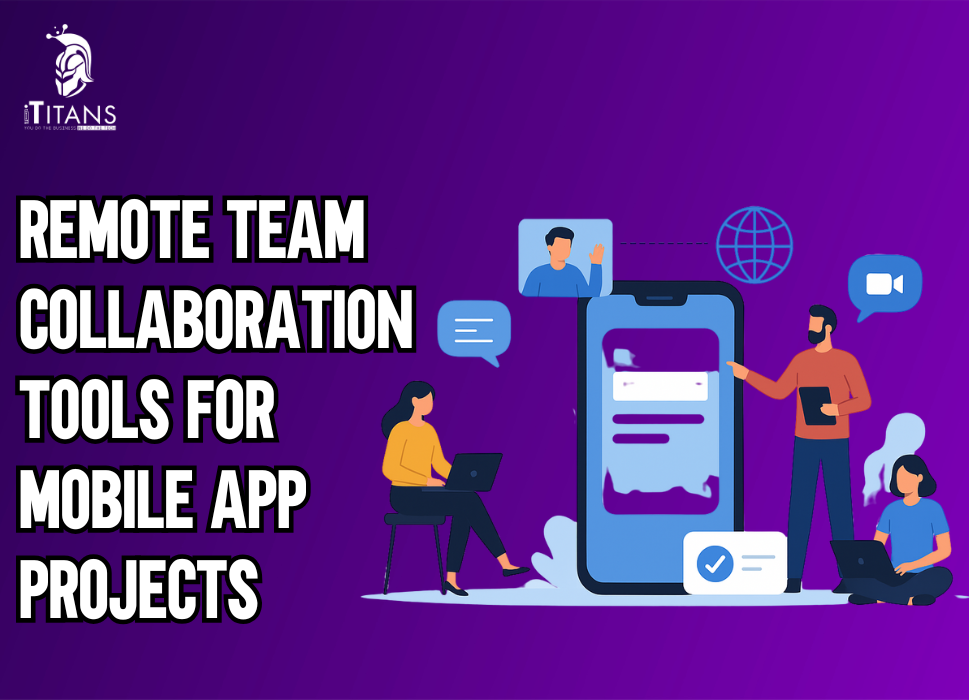 Remote Team Collaboration Tools for Mobile App Projects