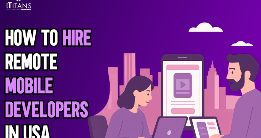 Guide To Hiring Remote Mobile Developers In USA