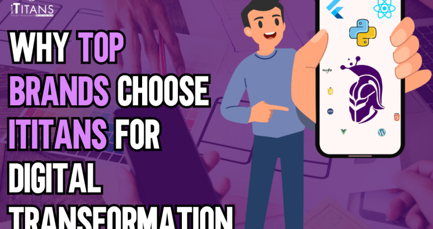 Why Top Brands Choose iTitans for Digital Transformation