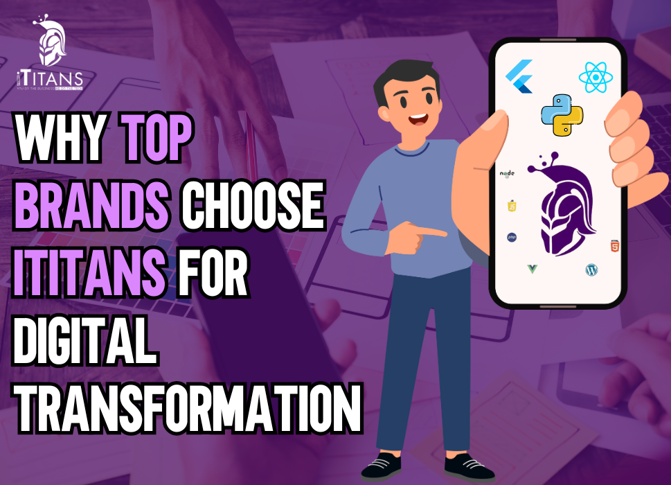 Why Top Brands Choose iTitans for Digital Transformation