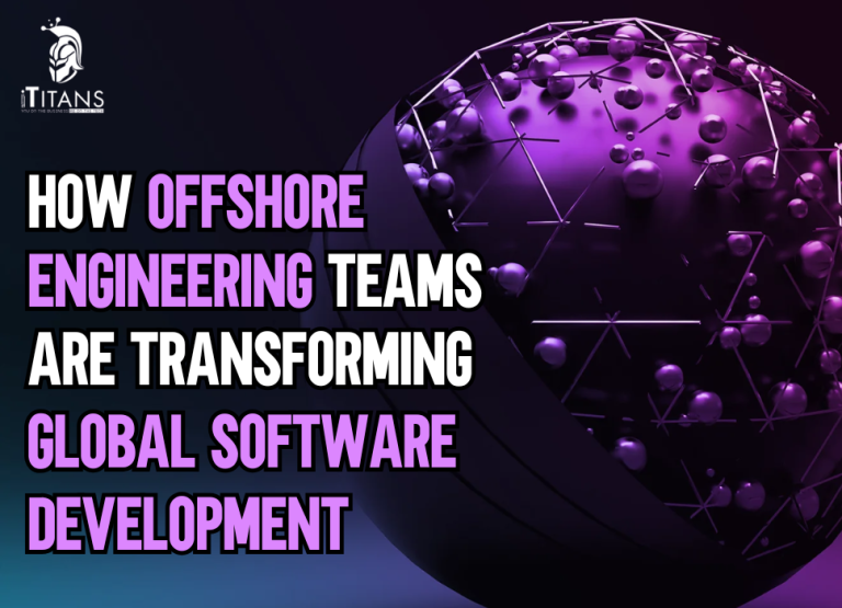 Offshore Engineering Teams Are Transforming Global Software Development