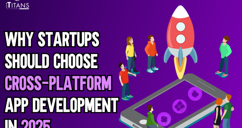 Why Startups Should Choose Cross-Platform App Development in 2025