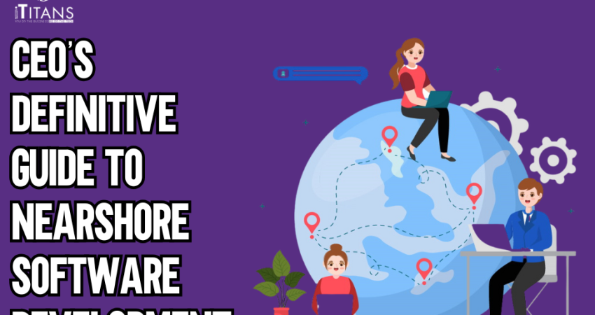 CEO’s Definitive Guide to Nearshore Software Development