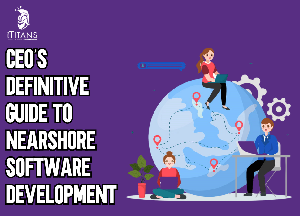 CEO’s Definitive Guide to Nearshore Software Development