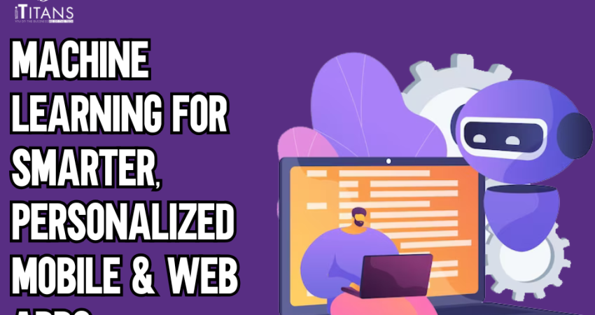Machine Learning for Smarter, Personalized Mobile & Web Apps
