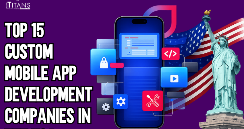 Top 15 Custom Mobile App Development Companies in the USA