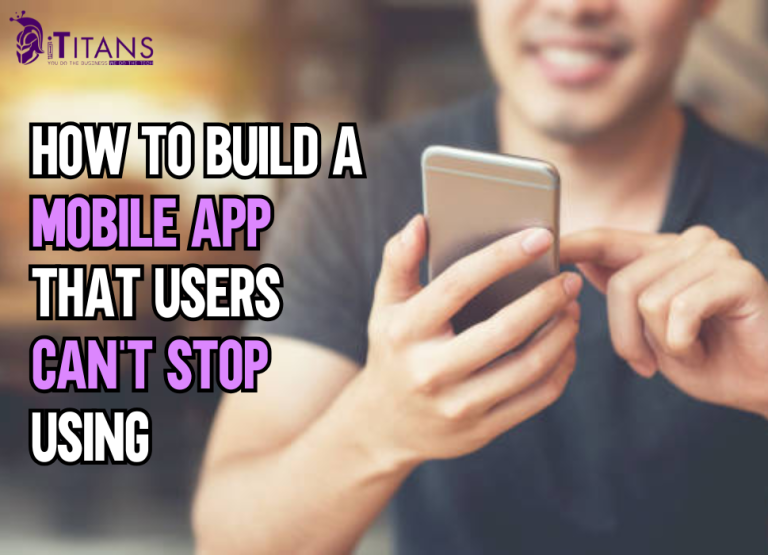 How to Build Mobile Apps User Can't Stop Using