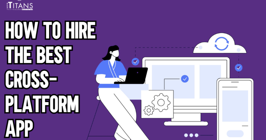 How to Hire the Best Cross-Platform App Developers