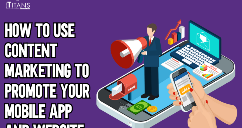 How to Use Content Marketing to Promote Your Mobile App and Website