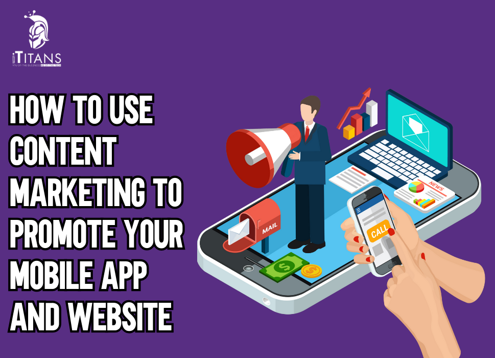 How to Use Content Marketing to Promote Your Mobile App and Website