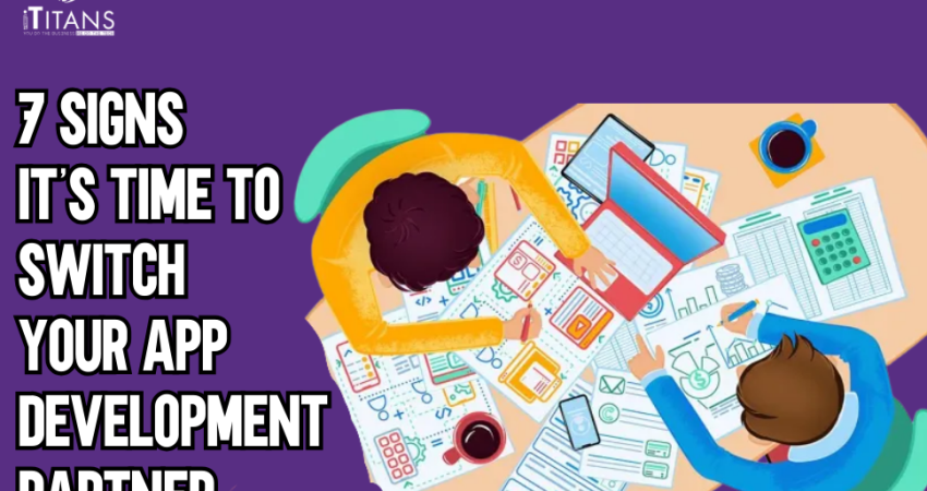 7 Signs It’s Time to Switch Your App Development Partner