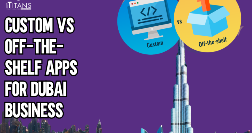 Custom vs Off-the-Shelf Apps Dubai Business Decision Guide