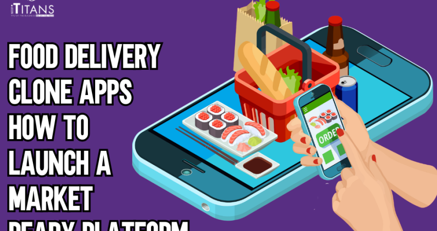 Food Delivery Clone Apps How to Launch a Market-Ready Platform