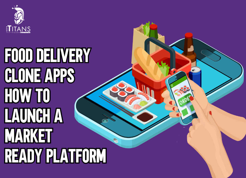 Food Delivery Clone Apps How to Launch a Market-Ready Platform