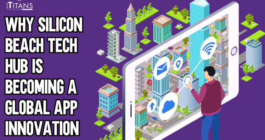 Why Silicon Beach Tech Hub Is Becoming a Global App Innovation Hub