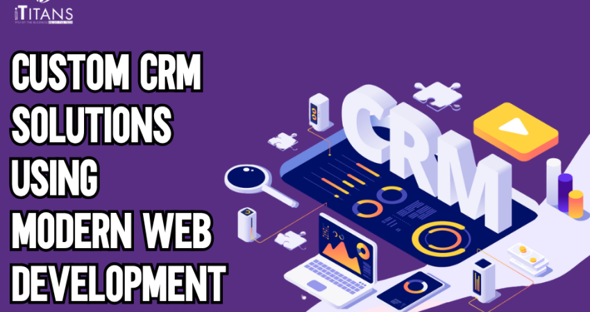Custom CRM Solutions Using Modern Web Development