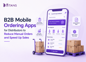 B2B Mobile Ordering Apps for Distributors to Reduce Manual Orders and Speed Up Sales