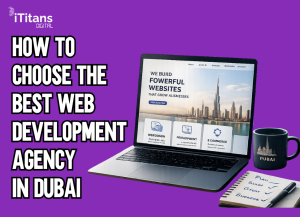 How to Choose the Best Web Development Agency in Dubai