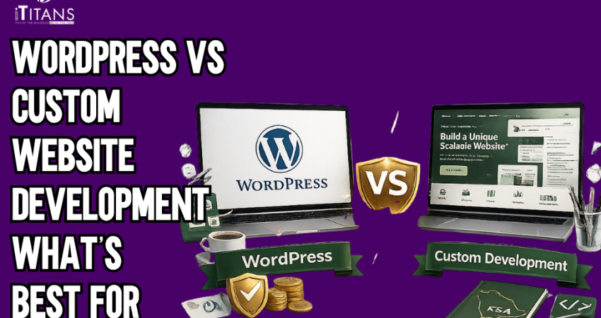 WordPress vs Custom Website Development What’s Best for Saudi Startups